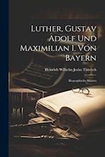 Luther, Gustav Adolf Und Maximilian I. Von Bayern