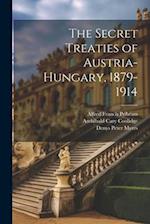 The Secret Treaties of Austria-Hungary, 1879-1914 