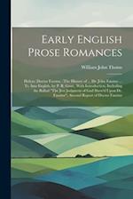 Early English Prose Romances: Helyas. Doctor Faustus. (The History of ... Dr. John Faustus ... Tr. Into English, by P. R. Gent., With Introduction, In