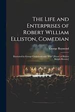 The Life and Enterprises of Robert William Elliston, Comedian: Illustrated by George Cruikshank and "Phiz" [Pseud. of Hablot Knight Browne] 