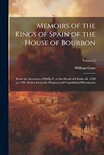 Memoirs of the Kings of Spain of the House of Bourbon: From the Accession of Philip V. to the Death of Charles Iii. 1700 to 1788. Drawn From the Origi