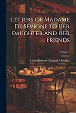 Letters of Madame De Sévigné to Her Daughter and Her Friends; Volume 2 