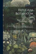 Refugium Botanicum: Or Figures and Descriptions From Living Specimens, of Little Known Or New Plants of Botanical Interest; Volume 2 