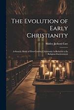 The Evolution of Early Christianity: A Genetic Study of First-Century Christianity in Relation to Its Religious Environment 