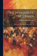 The Invasion of the Crimea: Transactions Which Brought On the War. 3D; Edition 1863 