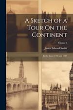 A Sketch of a Tour On the Continent: In the Years 1786 and 1787; Volume 1 