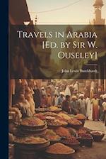 Travels in Arabia [Ed. by Sir W. Ouseley] 