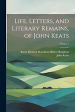 Life, Letters, and Literary Remains, of John Keats; Volume 2 