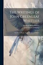 The Writings of John Greenleaf Whittier: Anti-Slavery Poems ; Songs of Labor and Reform 