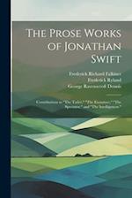 The Prose Works of Jonathan Swift: Contributions to "The Tatler," "The Examiner," "The Spectator," and "The Intelligencer." 