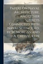 Papers On Naval Architecture, and Other Subjects Connected With Naval Science, Ed. by W. Morgan and A. Creuze. Repr 