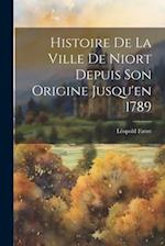 Histoire De La Ville De Niort Depuis Son Origine Jusqu'en 1789