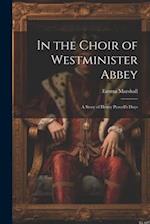 In the Choir of Westminister Abbey: A Story of Henry Purcell's Days 