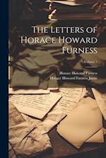 The Letters of Horace Howard Furness; Volume 1 