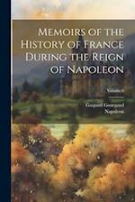 Memoirs of the History of France During the Reign of Napoleon; Volume 6 