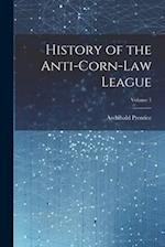 History of the Anti-Corn-Law League; Volume 1 