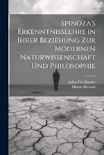 Spinoza's Erkenntnisslehre in Ihrer Beziehung Zur Modernen Naturwissenschaft Und Philosophie