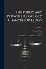 The Public and Private Life of Lord Chancellor Eldon: With Selections From His Correspondence; Volume 1 