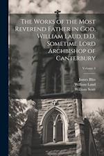The Works of the Most Reverend Father in God, William Laud, D.D. Sometime Lord Archbishop of Canterbury; Volume 4 