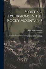 Sporting Excursions in the Rocky Mountains: Including a Journey to the Columbia River, and a Visit to the Sandwich Islands, Chili, &c; Volume 1 