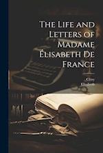 The Life and Letters of Madame Élisabeth De France 