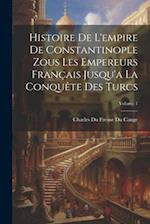 Histoire De L'empire De Constantinople Zous Les Empereurs Français Jusqu'a La Conquête Des Turcs; Volume 1