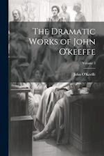 The Dramatic Works of John O'keeffe; Volume 3 