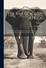 The Rise of South Africa: A History of the Origin of South African Colonisation and of Its Development Towards the East From the Earliest Times to 185