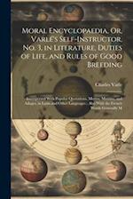 Moral Encyclopaedia, Or, Varlé's Self-Instructor, No. 3, in Literature, Duties of Life, and Rules of Good Breeding: Interspersed With Popular Quotatio