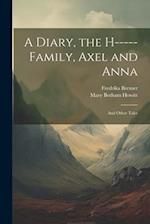 A Diary, the H----- Family, Axel and Anna: And Other Tales 