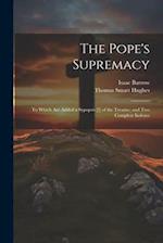 The Pope's Supremacy: To Which Are Added a Sypopsis [!] of the Treatise; and Two Complete Indexes 