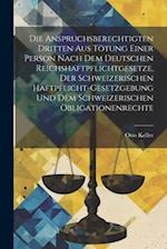 Die Anspruchsberechtigten Dritten Aus Tötung Einer Person Nach Dem Deutschen Reichshaftpflichtgesetze, Der Schweizerischen Haftpflicht-Gesetzgebung Un