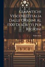 Gli Antichi Vescovi D'italia Dalle Origini Al 1300 Descritti Per Regioni