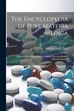 The Encyclopedia of Pure Materia Medica: A Record of the Positive Effects of Drugs Upon the Healthy Human Organism; Volume 7 