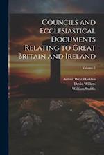 Councils and Ecclesiastical Documents Relating to Great Britain and Ireland; Volume 1 