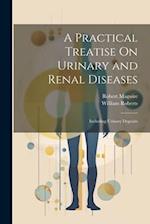 A Practical Treatise On Urinary and Renal Diseases: Including Urinary Deposits 
