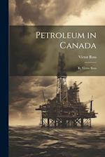 Petroleum in Canada: By Victor Ross 