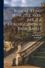 Rudolf II Und Seine Zeit, 1600-1612. 2Er Durchgesehener Abdr, Band I