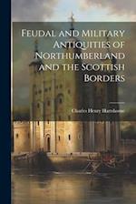 Feudal and Military Antiquities of Northumberland and the Scottish Borders 