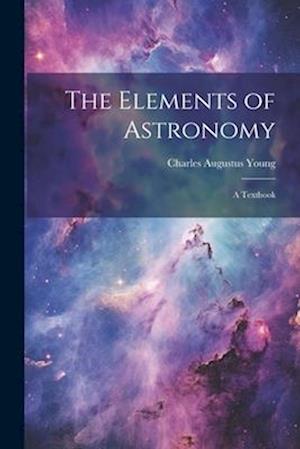 The Elements of Astronomy: A Textbook