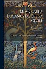 M. Annaeus Lucanus De Bello Civili