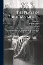 The Plays of Philip Massinger: Advertisement to the Second Edition. Introduction; Essay On the Writings of Massinger, by John Ferriar, &c. the Virgin-