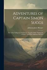 Adventures of Captain Simon Suggs: Late of the Tallapoosa Volunteers : Together With "Taking the Census," and Other Alabama Sketches 