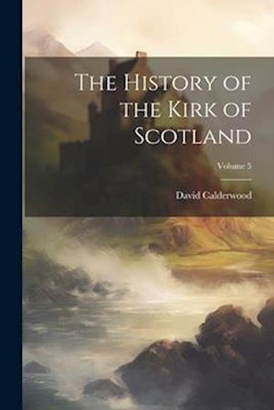 The History of the Kirk of Scotland; Volume 5