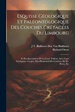 Esquisse Géologique Et Paléontologique Des Couches Crétacées Du Limbourg