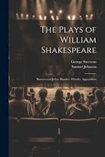 The Plays of William Shakespeare: Romeo and Juliet. Hamlet. Othello. Appendixes 