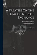 A Treatise On the Law of Bills of Exchange: Promissory Notes, Bank-Notes and Cheques 