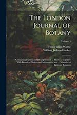 The London Journal of Botany: Containing Figures and Descriptions of ... Plants ... Together With Botanical Notices and Information and ... Memoirs of