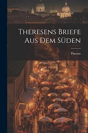 Theresens Briefe Aus Dem Süden