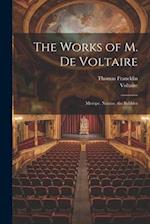 The Works of M. De Voltaire: Merope. Nanine. the Babbler 